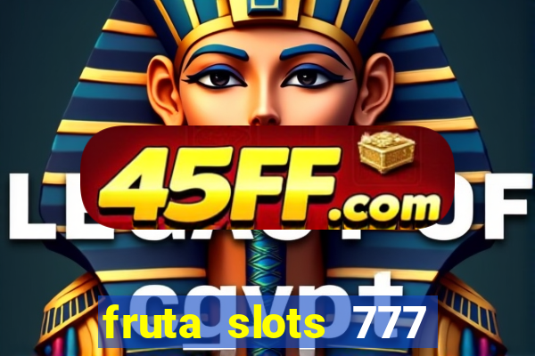 fruta slots 777 mega jackpot paga mesmo